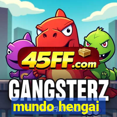 mundo hengai